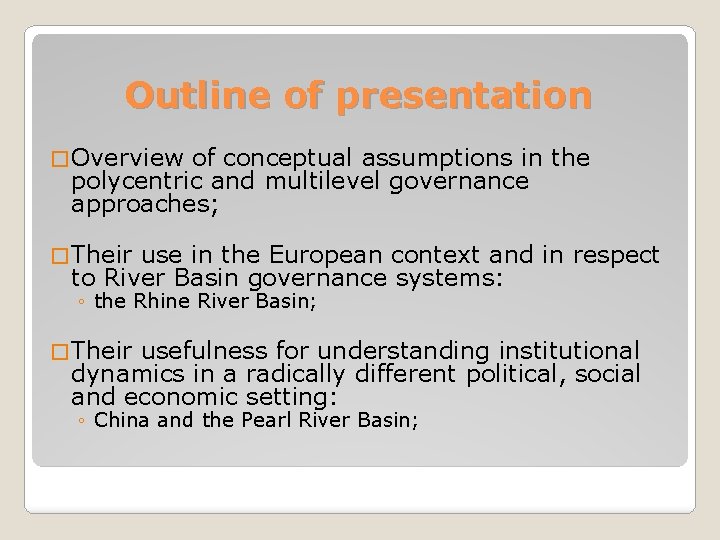 Outline of presentation � Overview of conceptual assumptions in the polycentric and multilevel governance