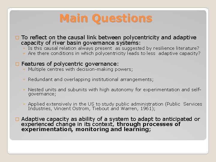 Main Questions � To reflect on the causal link between polycentricity and adaptive capacity