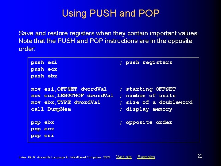 Using PUSH and POP Save and restore registers when they contain important values. Note