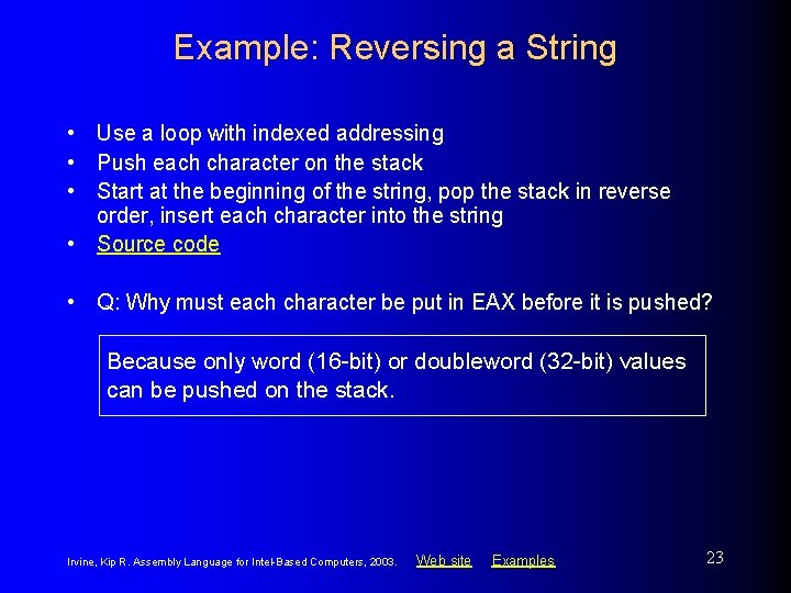 Example: Reversing a String • Use a loop with indexed addressing • Push each