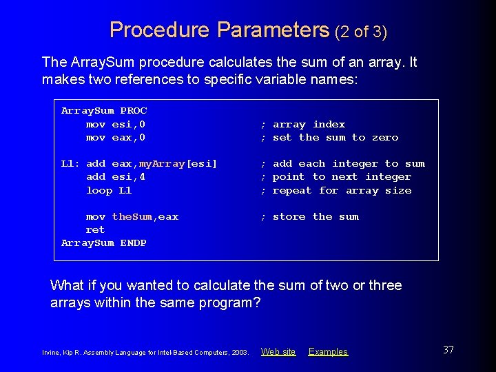 Procedure Parameters (2 of 3) The Array. Sum procedure calculates the sum of an