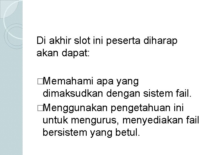 Di akhir slot ini peserta diharap akan dapat: �Memahami apa yang dimaksudkan dengan sistem