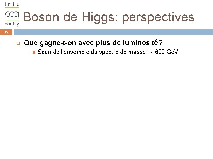 Boson de Higgs: perspectives 35 Que gagne-t-on avec plus de luminosité? Scan de l’ensemble