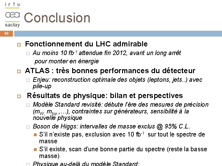 Conclusion 48 Fonctionnement du LHC admirable Au moins 10 fb-1 attendue fin 2012, avant