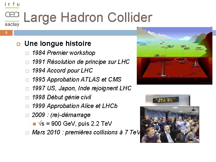 Large Hadron Collider 5 Une longue histoire � � � � � 1984 Premier