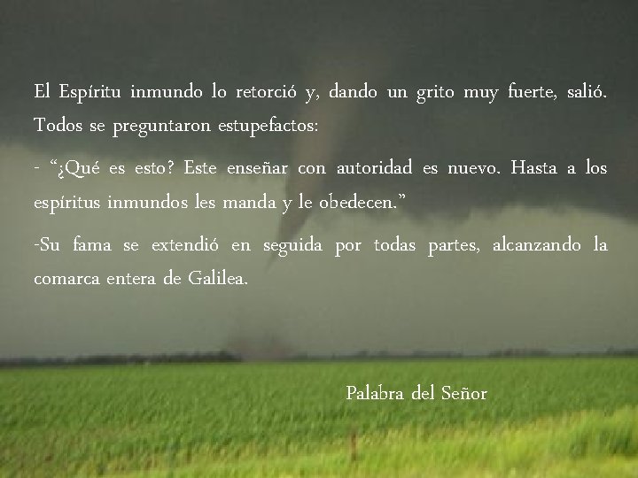 El Espíritu inmundo lo retorció y, dando un grito muy fuerte, salió. Todos se