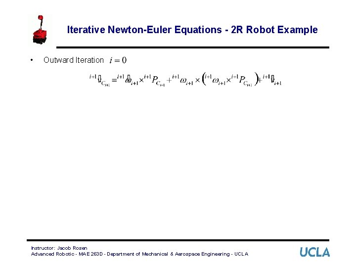 Iterative Newton-Euler Equations - 2 R Robot Example • Outward Iteration Instructor: Jacob Rosen