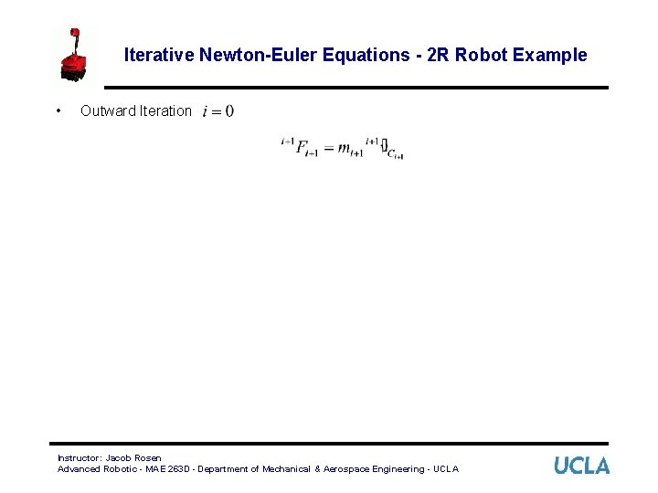 Iterative Newton-Euler Equations - 2 R Robot Example • Outward Iteration Instructor: Jacob Rosen