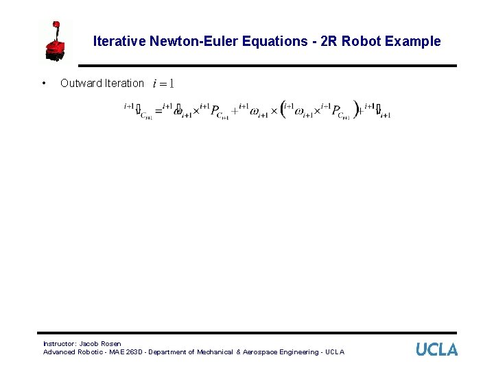 Iterative Newton-Euler Equations - 2 R Robot Example • Outward Iteration Instructor: Jacob Rosen