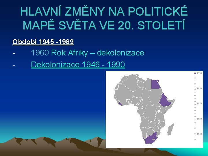 HLAVNÍ ZMĚNY NA POLITICKÉ MAPĚ SVĚTA VE 20. STOLETÍ Období 1945 -1989 - 1960