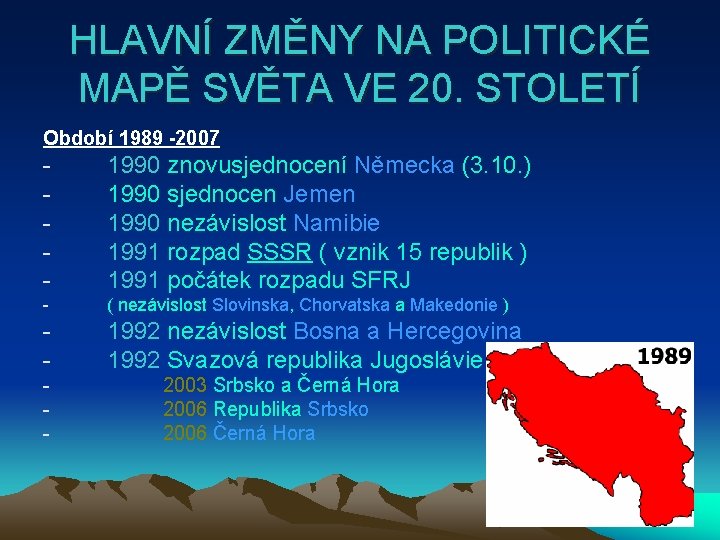 HLAVNÍ ZMĚNY NA POLITICKÉ MAPĚ SVĚTA VE 20. STOLETÍ Období 1989 -2007 - 1990