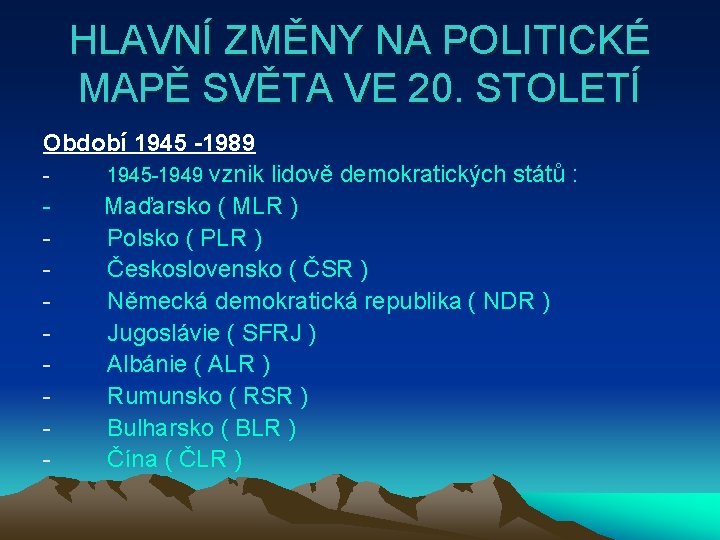 HLAVNÍ ZMĚNY NA POLITICKÉ MAPĚ SVĚTA VE 20. STOLETÍ Období 1945 -1989 1945 -1949