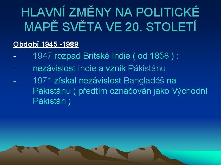 HLAVNÍ ZMĚNY NA POLITICKÉ MAPĚ SVĚTA VE 20. STOLETÍ Období 1945 -1989 - 1947