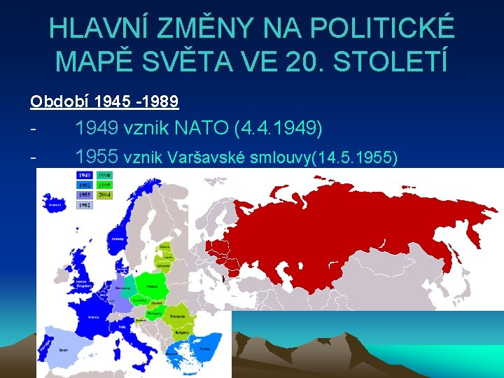 HLAVNÍ ZMĚNY NA POLITICKÉ MAPĚ SVĚTA VE 20. STOLETÍ Období 1945 -1989 - 1949