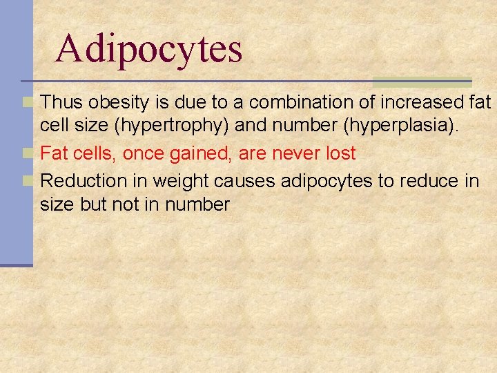 Adipocytes n Thus obesity is due to a combination of increased fat cell size