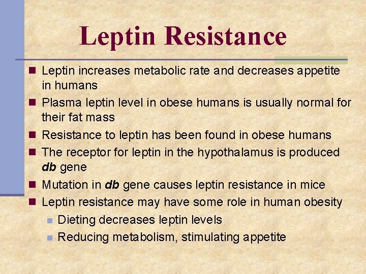 Leptin Resistance n Leptin increases metabolic rate and decreases appetite n n n in