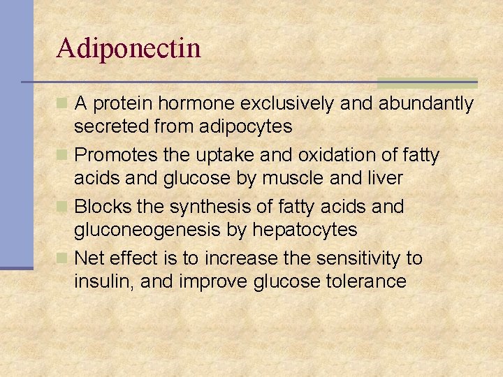 Adiponectin n A protein hormone exclusively and abundantly secreted from adipocytes n Promotes the