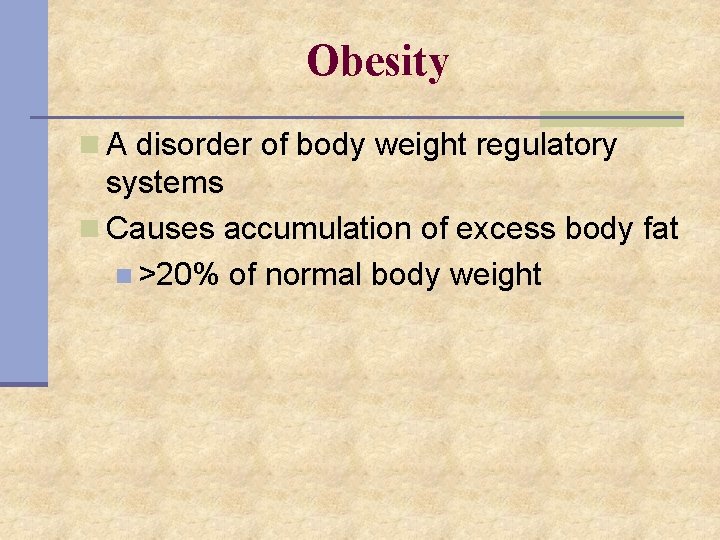 Obesity n A disorder of body weight regulatory systems n Causes accumulation of excess