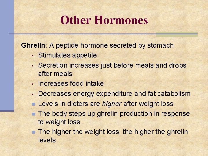 Other Hormones Ghrelin: A peptide hormone secreted by stomach • Stimulates appetite • Secretion