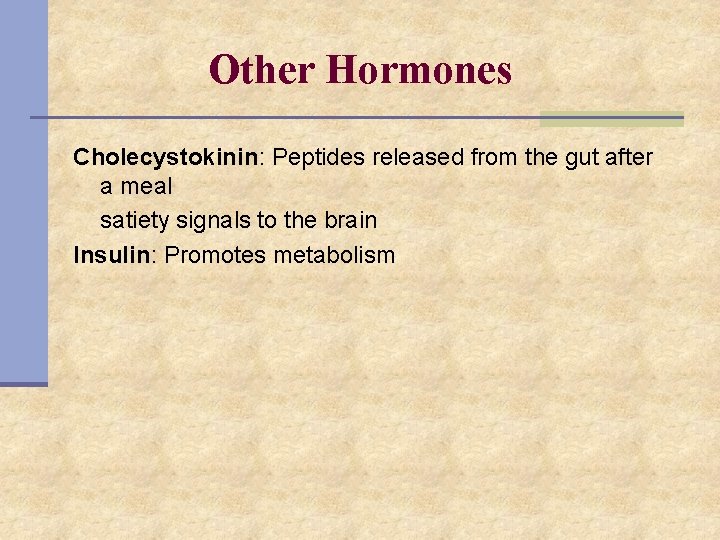 Other Hormones Cholecystokinin: Peptides released from the gut after a meal satiety signals to