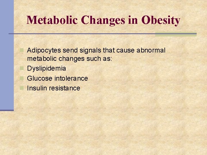 Metabolic Changes in Obesity n Adipocytes send signals that cause abnormal metabolic changes such