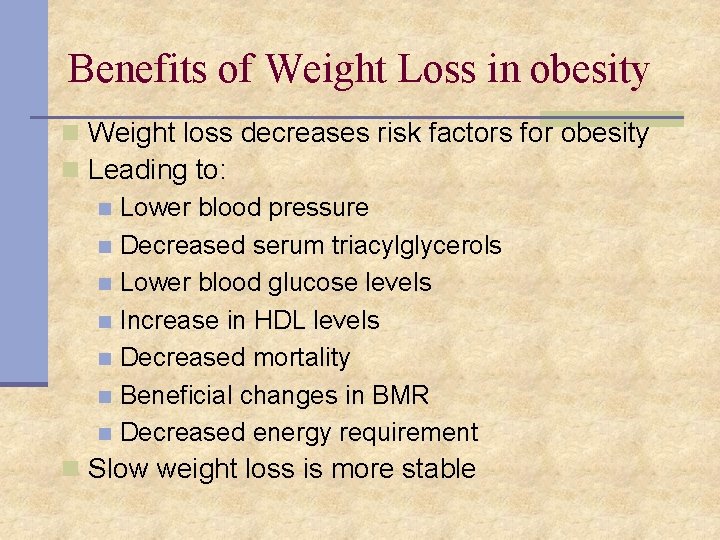 Benefits of Weight Loss in obesity n Weight loss decreases risk factors for obesity