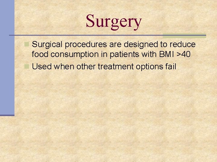 Surgery n Surgical procedures are designed to reduce food consumption in patients with BMI