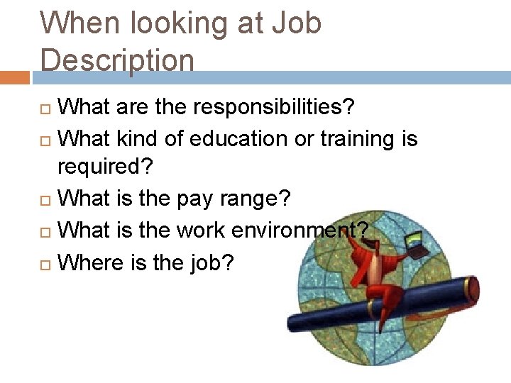 When looking at Job Description What are the responsibilities? What kind of education or