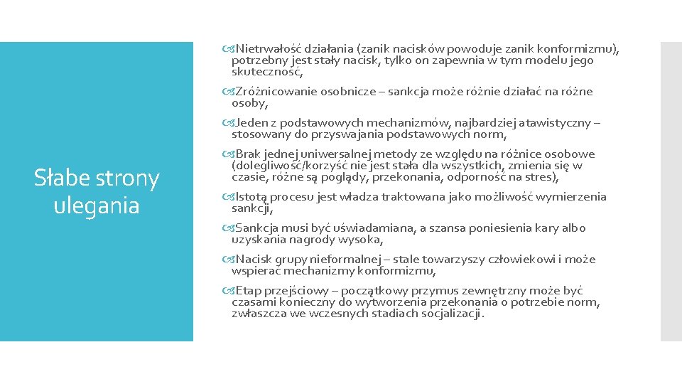 Słabe strony ulegania Nietrwałość działania (zanik nacisków powoduje zanik konformizmu), potrzebny jest stały nacisk,