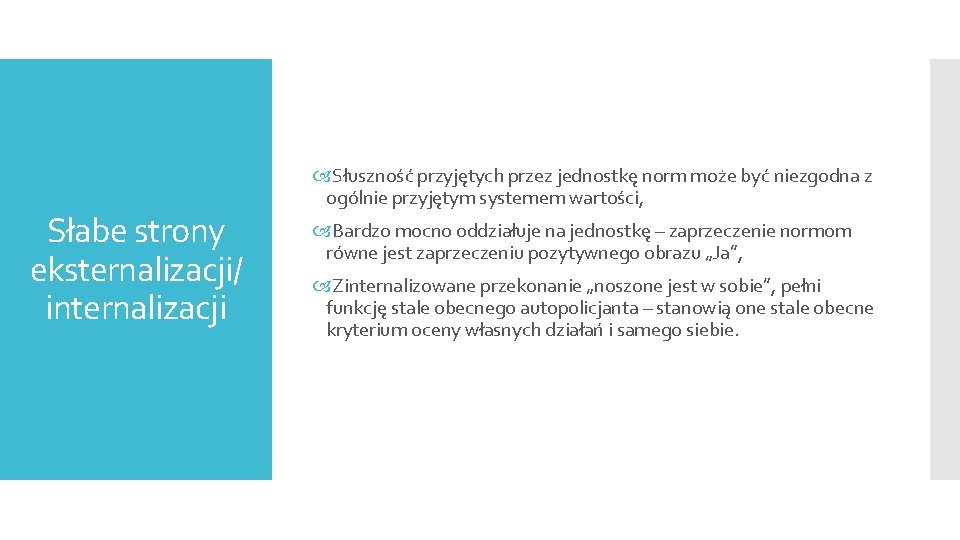 Słabe strony eksternalizacji/ internalizacji Słuszność przyjętych przez jednostkę norm może być niezgodna z ogólnie