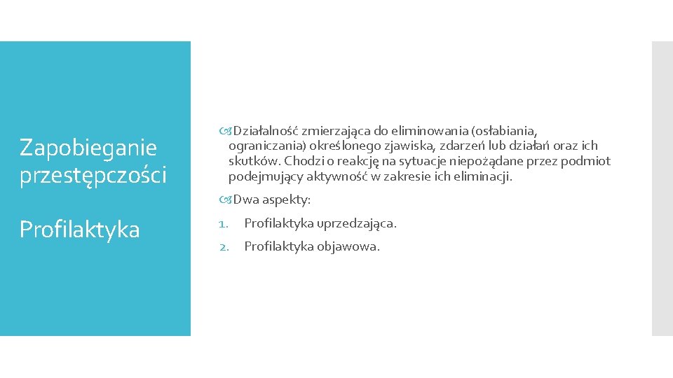 Zapobieganie przestępczości Działalność zmierzająca do eliminowania (osłabiania, ograniczania) określonego zjawiska, zdarzeń lub działań oraz