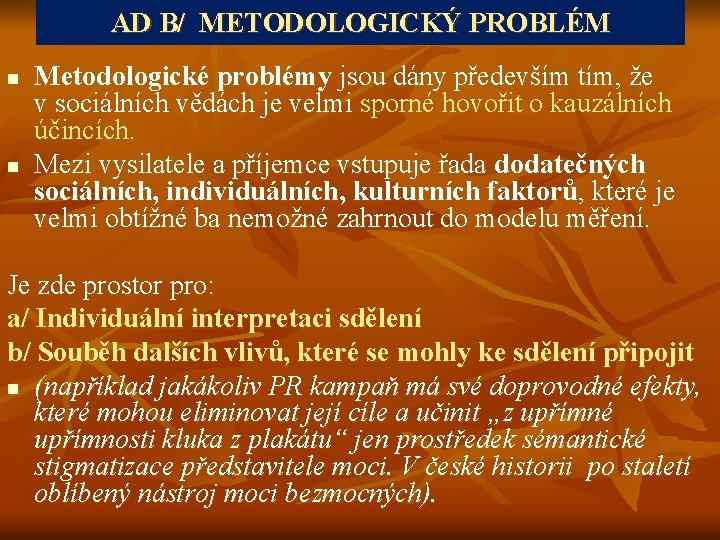 AD B/ METODOLOGICKÝ PROBLÉM n n Metodologické problémy jsou dány především tím, že v