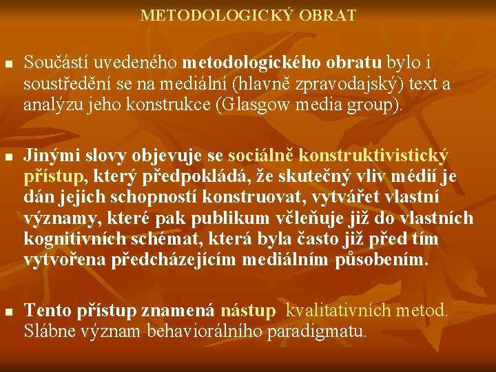 METODOLOGICKÝ OBRAT n n n Součástí uvedeného metodologického obratu bylo i soustředění se na