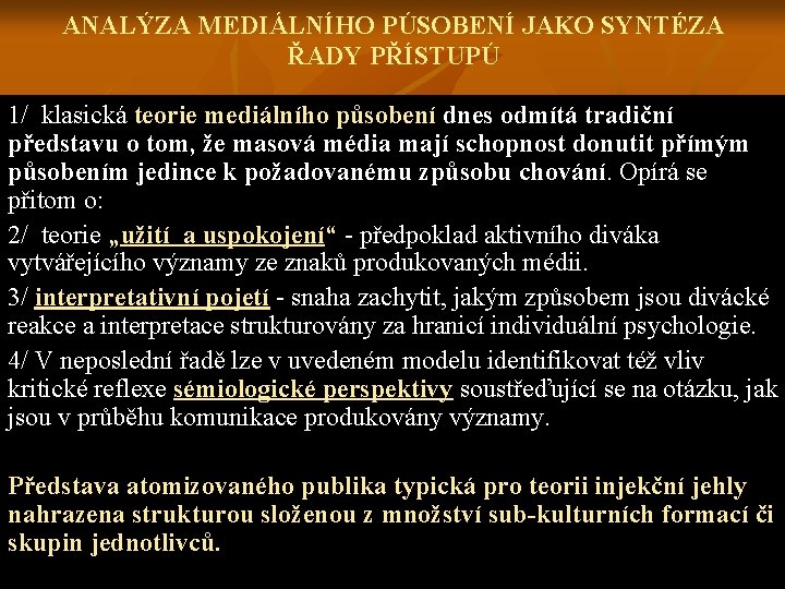 ANALÝZA MEDIÁLNÍHO PÚSOBENÍ JAKO SYNTÉZA ŘADY PŘÍSTUPÚ 1/ klasická teorie mediálního působení dnes odmítá