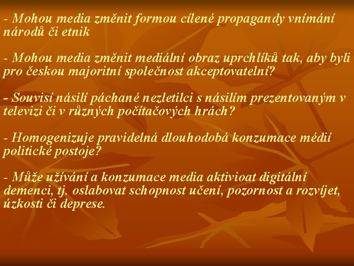 - Mohou media změnit formou cílené propagandy vnímání národů či etnik - Mohou media