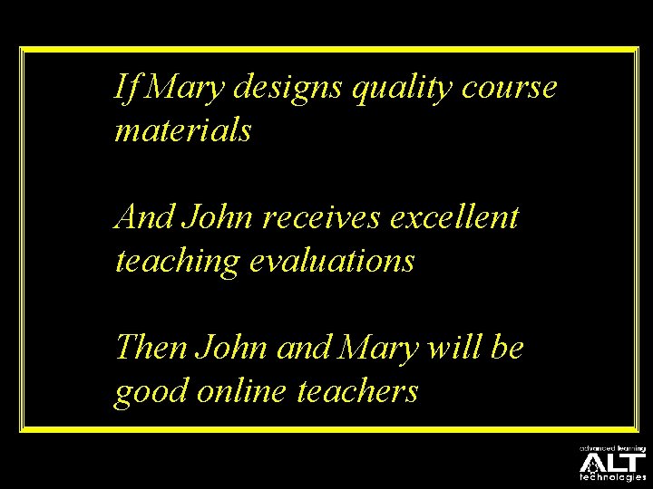 If Mary designs quality course materials And John receives excellent teaching evaluations Then John