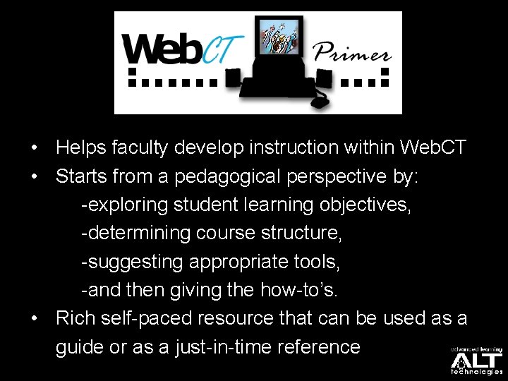  • Helps faculty develop instruction within Web. CT • Starts from a pedagogical