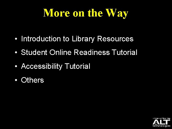 More on the Way • Introduction to Library Resources • Student Online Readiness Tutorial