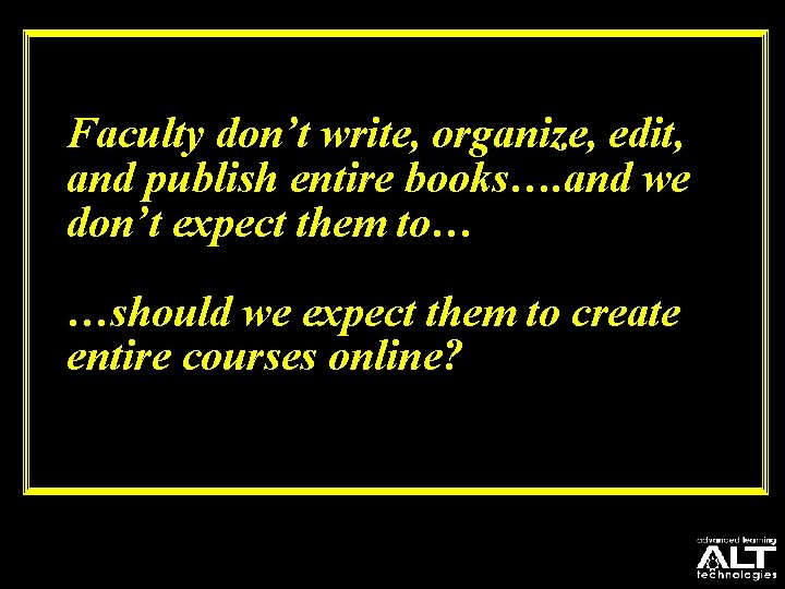 Faculty don’t write, organize, edit, and publish entire books…. and we don’t expect them