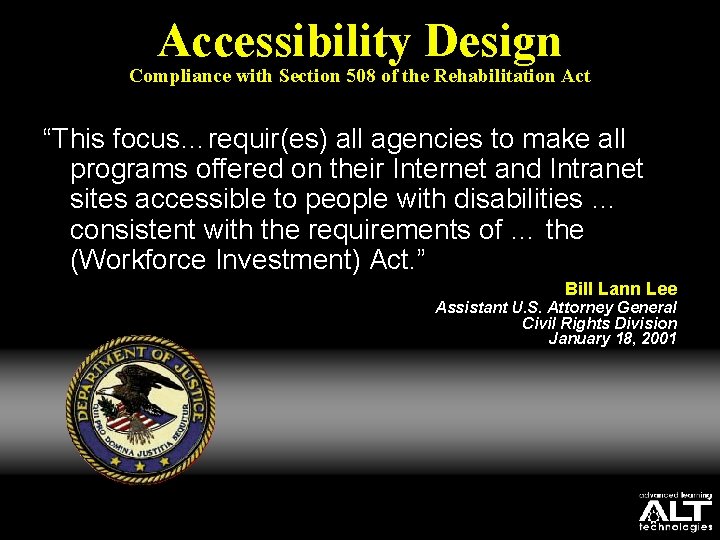 Accessibility Design Compliance with Section 508 of the Rehabilitation Act “This focus…requir(es) all agencies