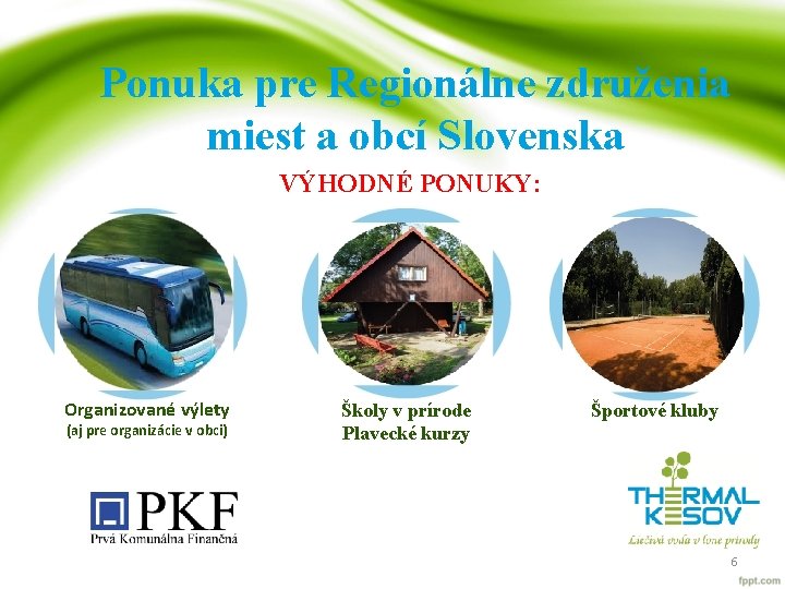 Ponuka pre Regionálne združenia miest a obcí Slovenska VÝHODNÉ PONUKY: Organizované výlety (aj pre