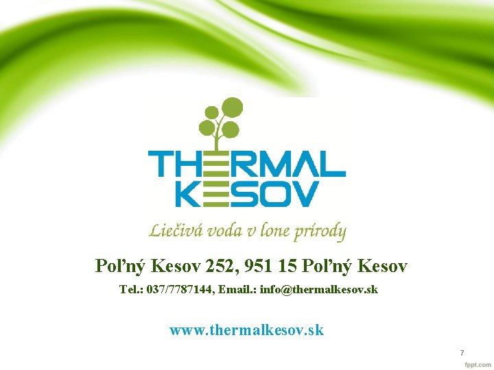 Poľný Kesov 252, 951 15 Poľný Kesov Tel. : 037/7787144, Email. : info@thermalkesov. sk