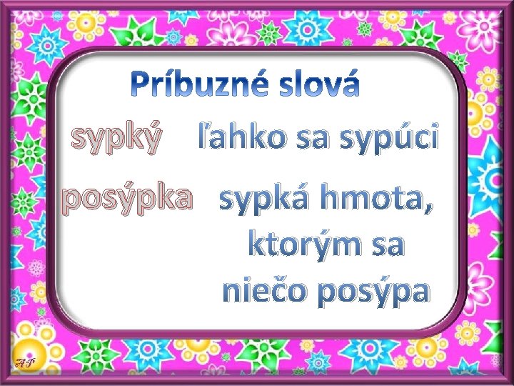 sypký ľahko sa sypúci posýpka sypká hmota, ktorým sa niečo posýpa 