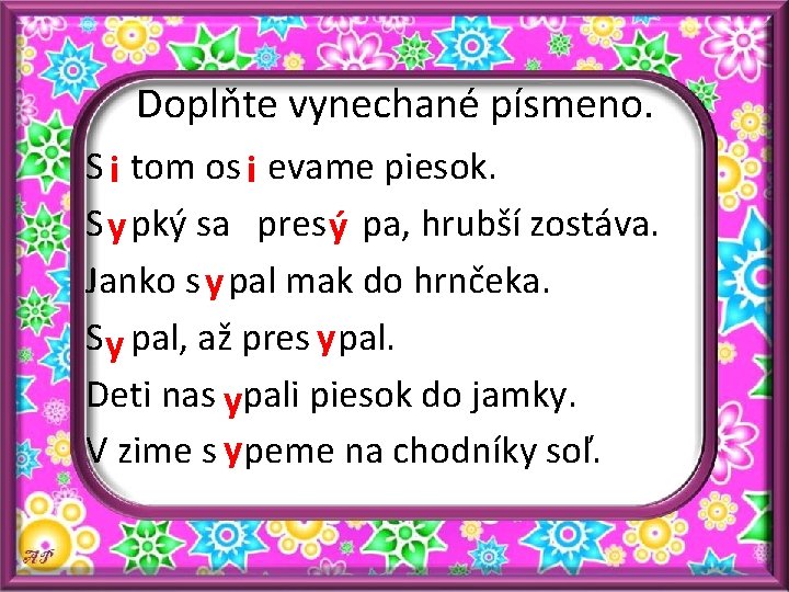 Doplňte vynechané písmeno. S i tom os i evame piesok. S y pký sa