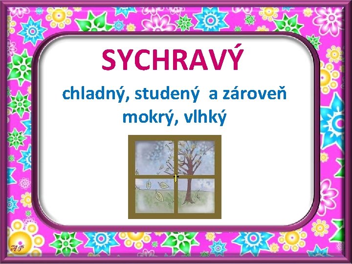 SYCHRAVÝ chladný, studený a zároveň mokrý, vlhký 