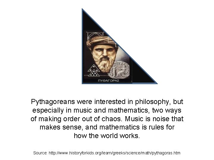 Pythagoreans were interested in philosophy, but especially in music and mathematics, two ways of