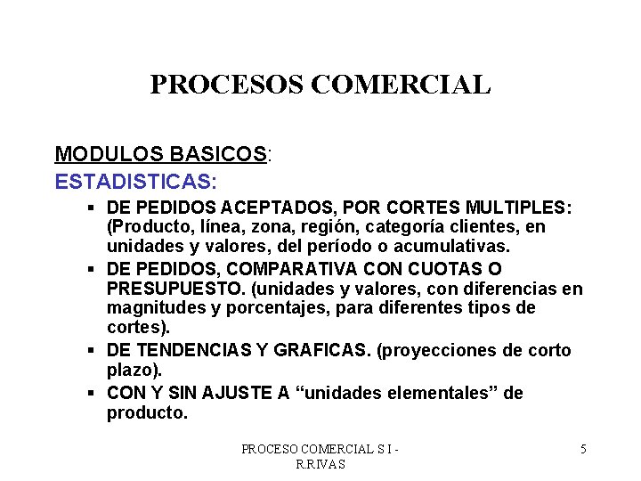 PROCESOS COMERCIAL MODULOS BASICOS: ESTADISTICAS: § DE PEDIDOS ACEPTADOS, POR CORTES MULTIPLES: (Producto, línea,