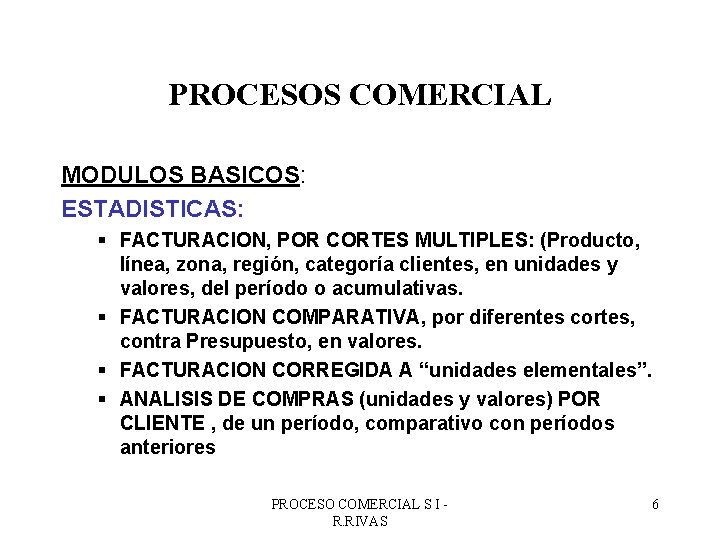 PROCESOS COMERCIAL MODULOS BASICOS: ESTADISTICAS: § FACTURACION, POR CORTES MULTIPLES: (Producto, línea, zona, región,