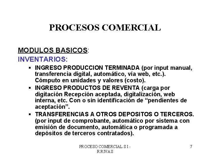 PROCESOS COMERCIAL MODULOS BASICOS: INVENTARIOS: § INGRESO PRODUCCION TERMINADA (por input manual, transferencia digital,