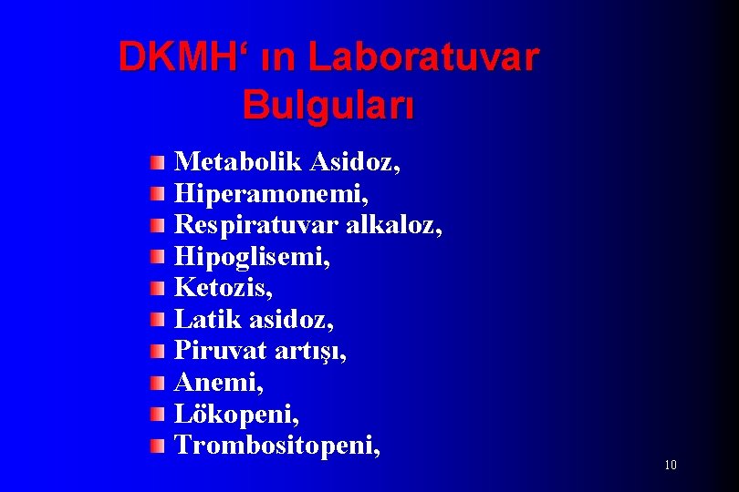 DKMH‘ ın Laboratuvar Bulguları Metabolik Asidoz, Hiperamonemi, Respiratuvar alkaloz, Hipoglisemi, Ketozis, Latik asidoz, Piruvat